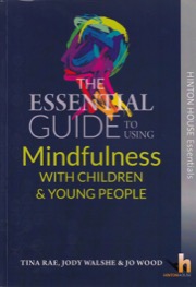 The Essential Guide to Using Mindfulness with Children & Young People