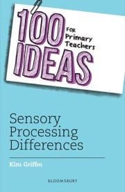 100 Ideas for Primary Teachers: Sensory Processing Differences