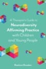 a therapist's guide to neurodiversity affirming practice with children and young people
