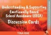 understanding & supporting emotionally based school avoidance (ebsa) discussion cards