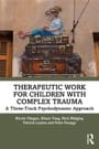 Therapeutic Work for Children with Complex Trauma, ISBN=9780367491758 therapeutic work for children with complex trauma