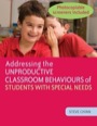 Addressing the Unproductive Classroom Behaviours of Students with Special Needs, ISBN=9781849050500 addressing the unproductive classroom behaviours of students with special needs