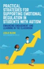 Practical Strategies for Supporting Emotional Regulation in Students with Autism, ISBN=9781785927782 practical strategies for supporting emotional regulation in students with autism